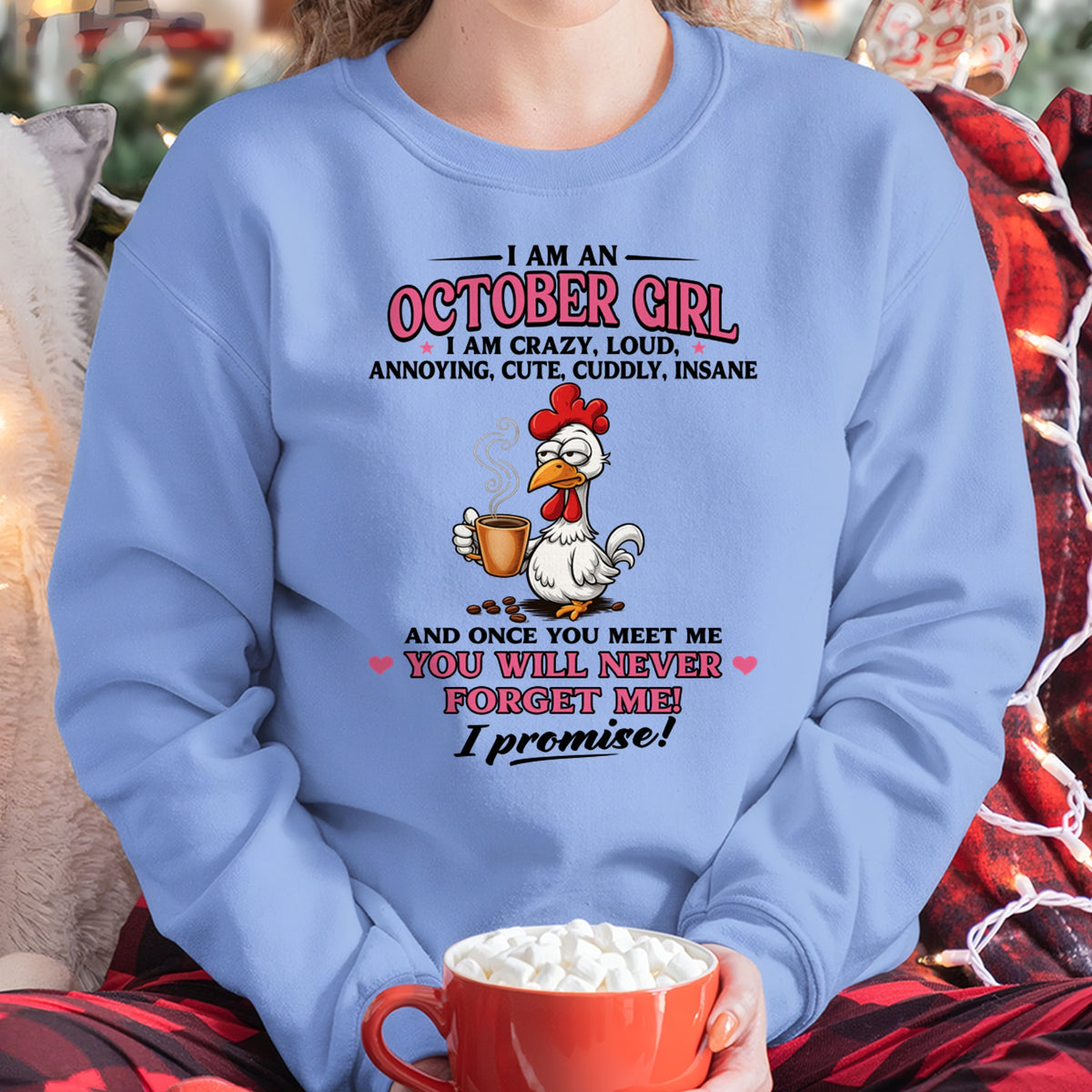 OCTOBER – I AM CRAZY, LOUD, ANNOYING, CUTE, CUDDLY, INSANE - Birthday T Shirt For Woman - TRNN10 (SKU2603-368-10)