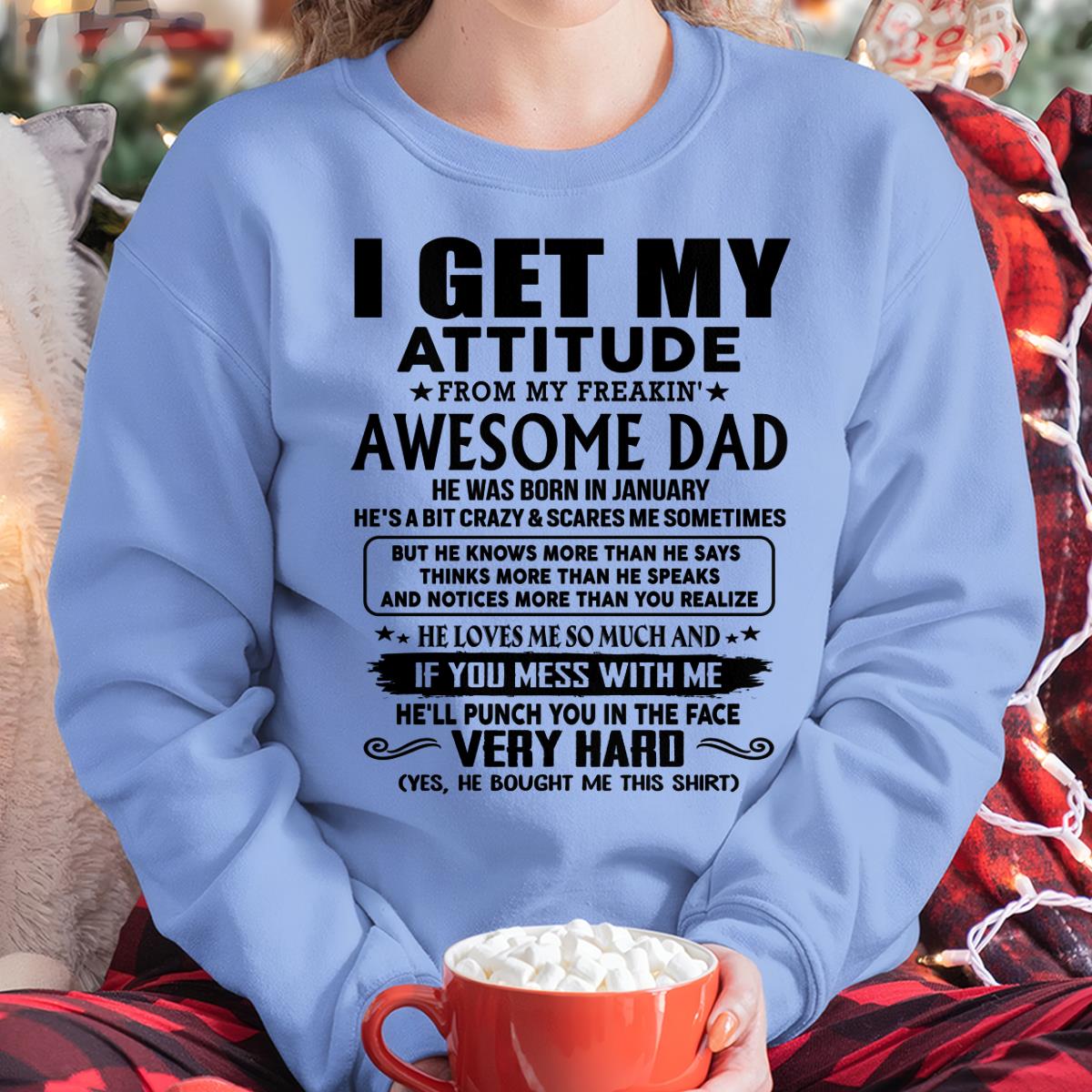 January - Thanks Dad - I GET MY ATTITUDE FROM MY FREAKIN' AWESOME DAD - Gift for Son and Daughter From Dad - TRNN01 (SKU-TDD-CU-01)