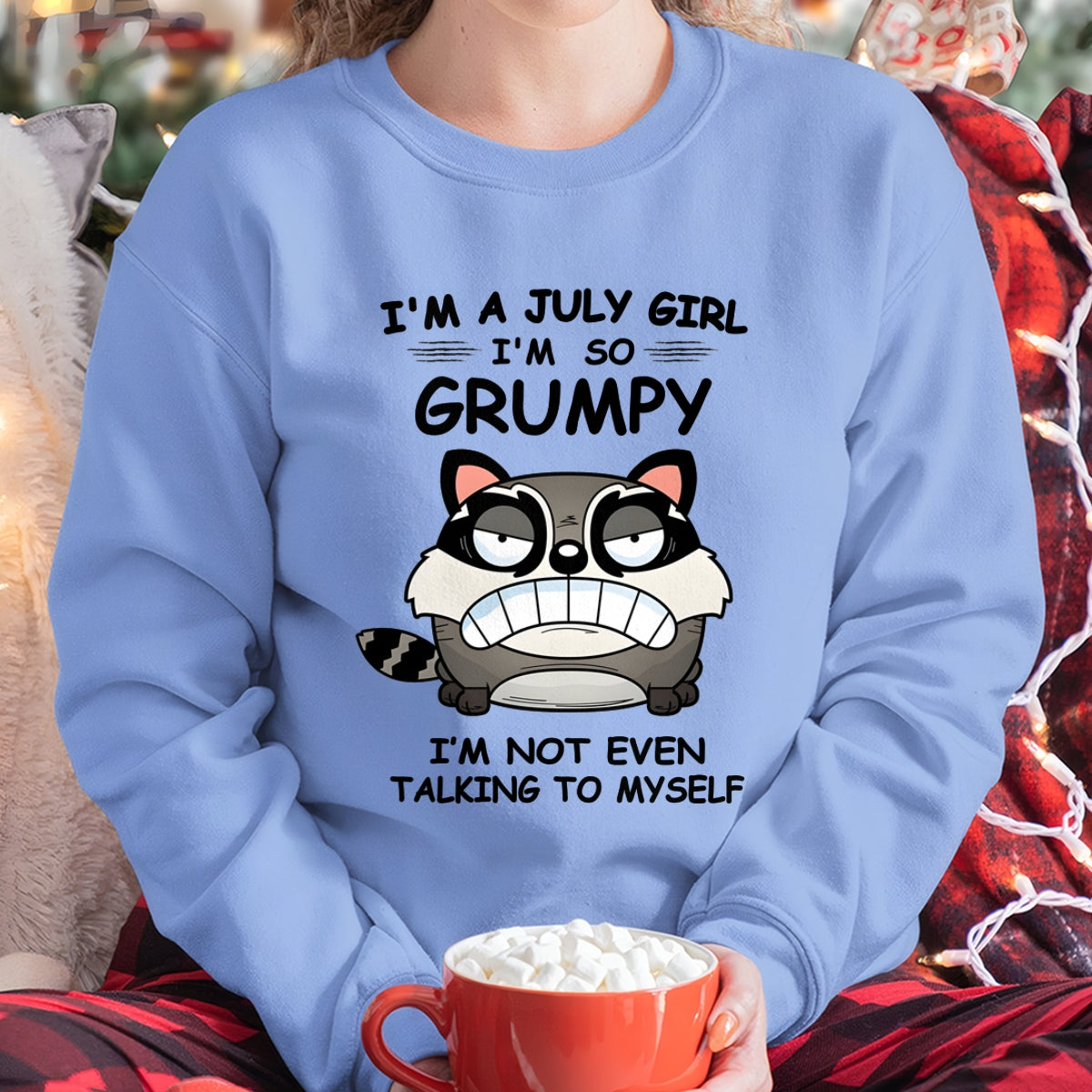 JULY GIRL - I'm So Grumpy I'm Not Even Talking To Myself - BIRTHDAY GIFT T-SHIRT FOR WOMEN - TRNN07 (SKU2603-32-07)