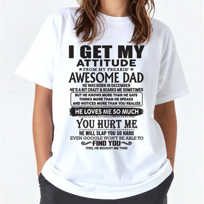 December - I GET MY ATTITUDE FROM MY FREAKIN' AWESOME DAD - Gift for Son and Daughter From Dad - TRNN12 (SKU-TDD-12)