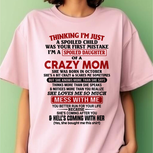 OCTOBER - THINGKING I'M JUST A SPOILED DAUGHTER OF A CRAZY MOM - T Shirt From Mom To Daughter - TRNN10 (SKU2602-27-10)