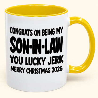 CONGRATS ON BEING MY SON-IN-LAW YOU LUCKY BITCH - Funny Christmas 2026 - Gift Accent Coffee Mug (SKU2610-684)