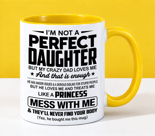 I’M NOT A PERFECT DAUGHTER BUT MY CRAZY DAD LOVES ME AND THAT IS ENOUGH - Funny Christmas 2026 - Gift Accent Coffee Mug From Dad (SKU2610-385)