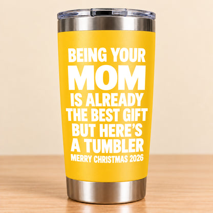 Being Your Mom Like Is Already The Best Gift - Funny Christmas Gift - Stainless Steel Tumbler TRNN00 (SKU3D2610-1021)