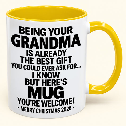 Being Your Grandma Is Already The Best Gift - Funny Christmas 2026 - Gift Accent Coffee Mug From Grandma (SKU2610-478)