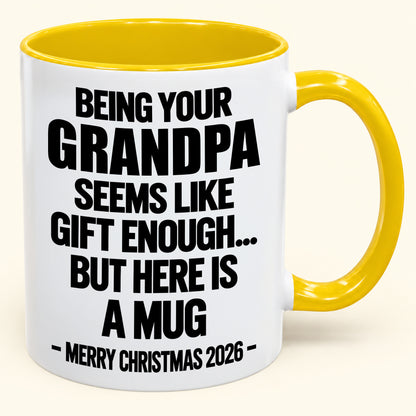 Being Your Grandpa Seems Like Gift Enough - Funny Christmas 2026 - Gift Accent Coffee Mug (SKU2610-516)