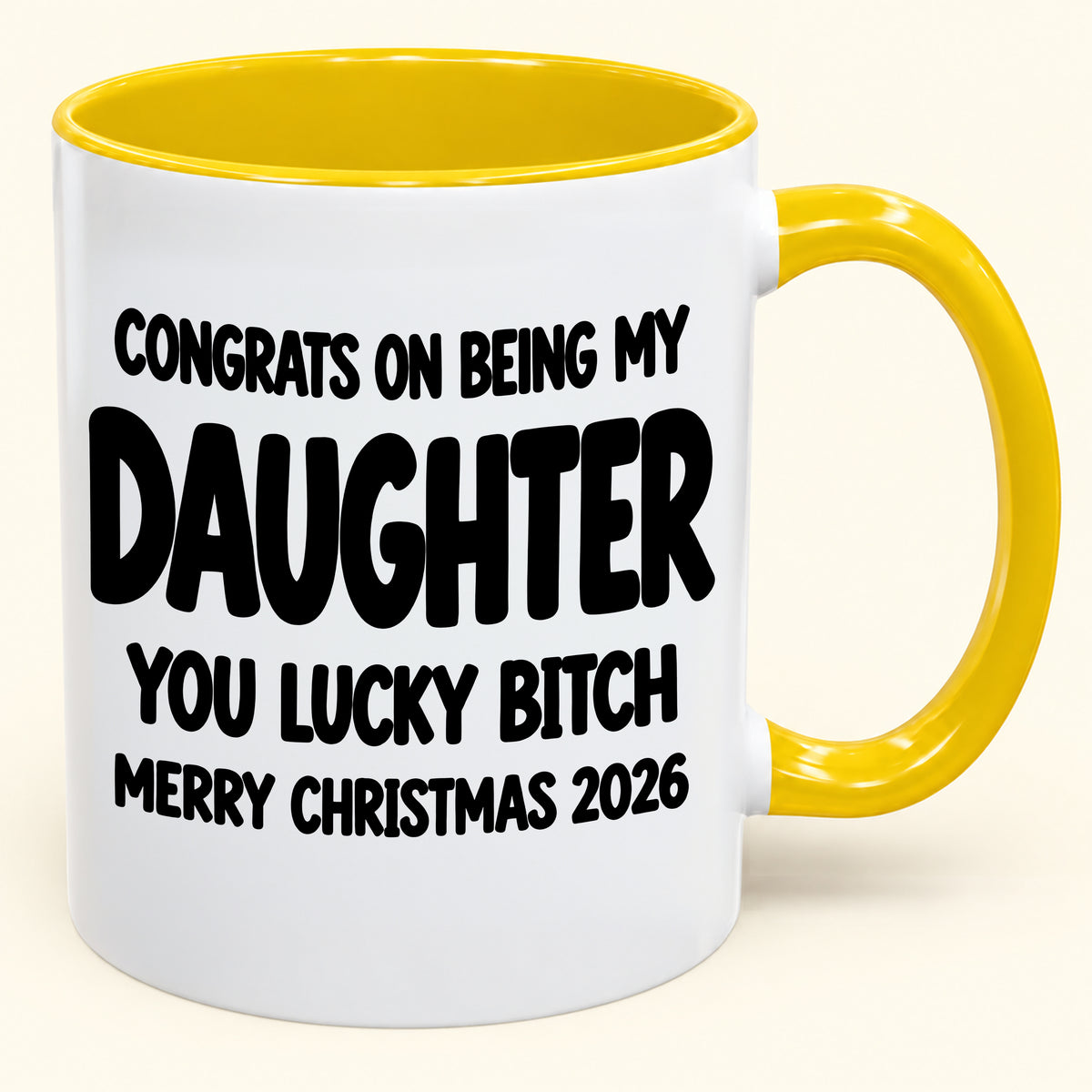 CONGRATS ON BEING MY DAUGHTER YOU LUCKY BITCH - Funny Christmas 2026 - Gift Accent Coffee Mug (SKU2610-681)