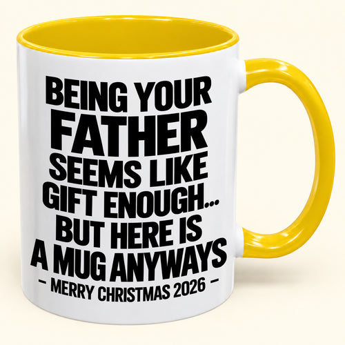 Being Your Father Seems Like Gift Enough - Funny Christmas 2026 - Gift Accent Coffee Mug (SKU2610-481)