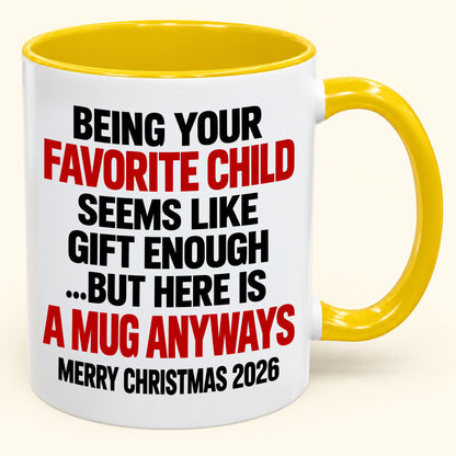 Being Your Favorite Child Seems Like Gift Enough - Funny Christmas 2026 - Gift Accent Coffee Mug (SKU2610-396)