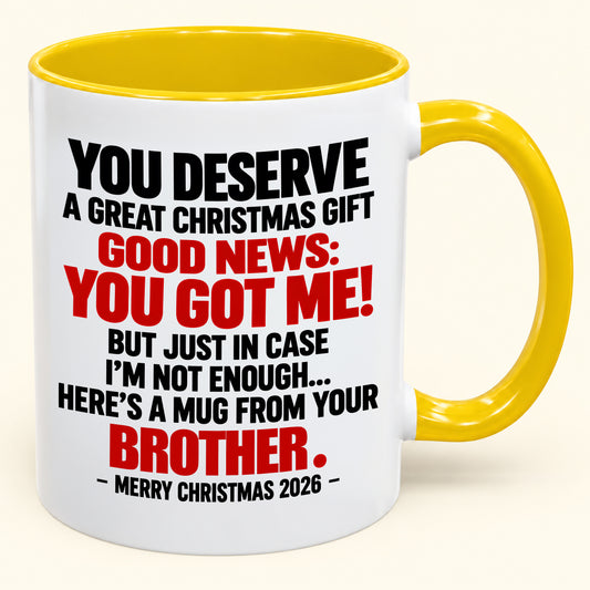 YOU DESERVE A GREAT CHRISTMAS GIFT GOOD NEWS: YOU GOT ME! - Funny Christmas 2026 - Gift Accent Coffee Mug (SKU2610-232)