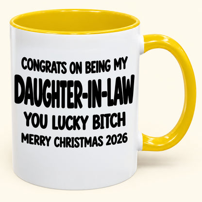 CONGRATS ON BEING MY DAUGHTER-IN-LAW YOU LUCKY BITCH - Funny Christmas 2026 - Gift Accent Coffee Mug (SKU2610-683)
