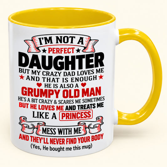 I’M NOT A PERFECT DAUGHTER BUT MY CRAZY DAD LOVES ME AND THAT IS ENOUGH - Funny Christmas 2026 - Gift Accent Coffee Mug From Dad (SKU2610-386)
