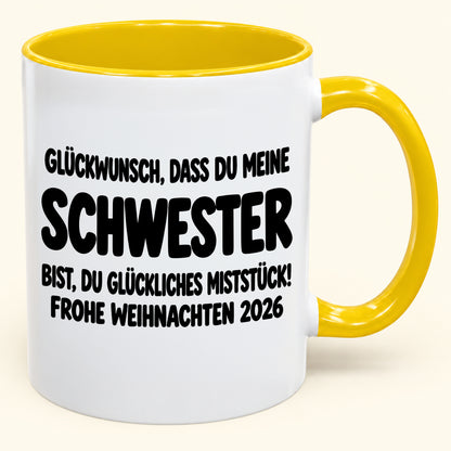 GLÜCKWUNSCH, DASS DU MEINE SCHWESTER BIST, DU GLÜCKLICHES MISTSTÜCK! - Lustige Weihnachten 2026 - Zweifarbige Kaffeetasse als Geschenk MUGDEU (SKU2610-778)