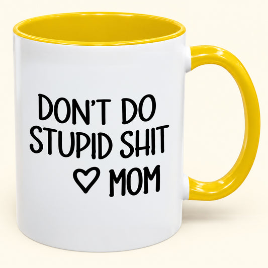 DON'T DO STUPID SHIT MOM - Funny Christmas 2026 - Gift Accent Coffee Mug (SKU2610-690)
