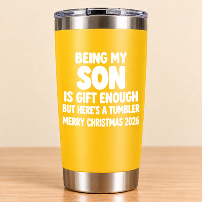 Being My Son Is Gift Enough - Gift For Son From Mom and Dad Tumbler (SKU3D2610-1046)