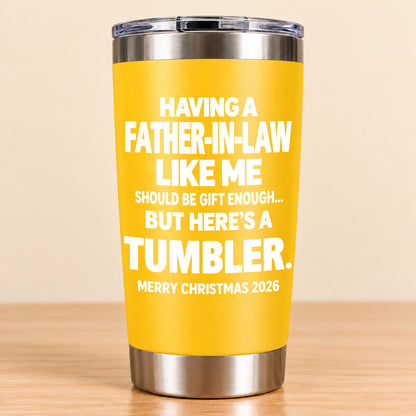Having A Father-In-law Like Me Should Be Gift Enough - Tumbler Christmas Gift 2026 - TRNN00 (SKU3D2610-954)