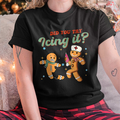 Christmas Shirts for Family, Funny christmas shirts, Christmas Unisex T-Shirt/Hoodie/Sweatshirt HLT00 - Funny Christmas Nurse Did You Try Icing It Gingerbread Man T-Shirt