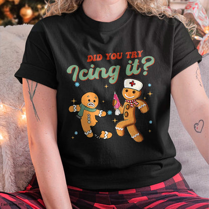Funny Christmas Nurse Did You Try Icing It Gingerbread Man T-Shirt - Christmas Unisex T-Shirt/Hoodie/Sweatshirt - TRNN00