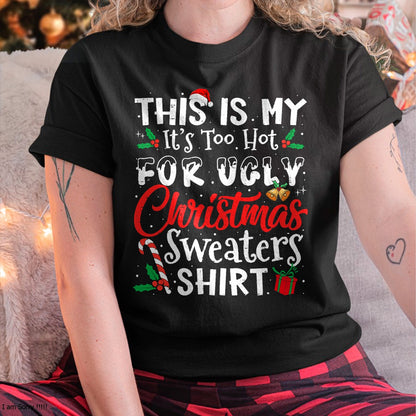 Christmas Shirts for Family, Funny christmas shirts, Christmas Unisex T-Shirt/Hoodie/Sweatshirt HLT00 - This Is My It's Too Hot For Ugly Christmas Sweaters T-Shirt