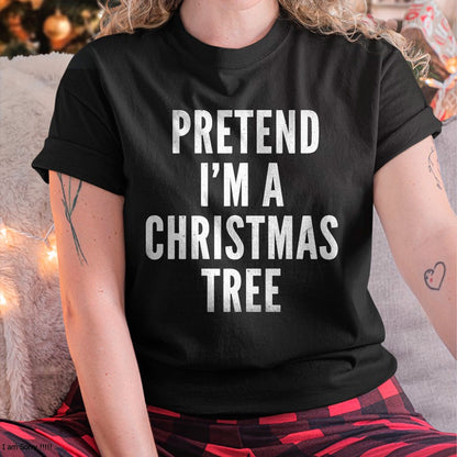 Christmas Shirts for Family, Funny christmas shirts, Christmas Unisex T-Shirt/Hoodie/Sweatshirt HLT00 - Funny Pretend Im A Christmas Tree Adult Christmas Costume T-Shirt
