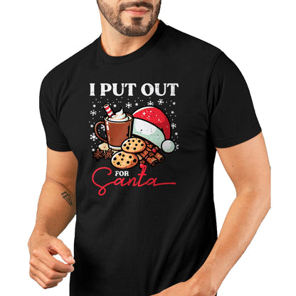 Christmas I Put Out For Santa Funny Xmas Kids Women Men T-Shirt - Christmas Unisex T-Shirt/Hoodie/Sweatshirt - TRNN00
