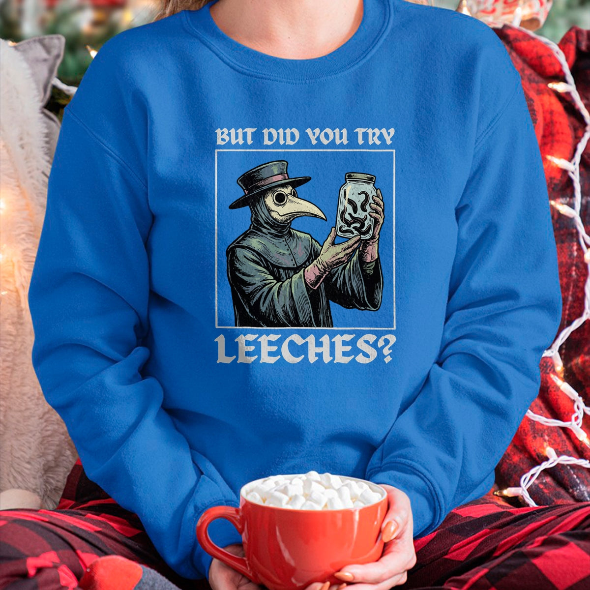 Best Doctor Shirt, Funny Doctor UnisexT-Shirt/Hoodie/Sweatshirt HLT00 - But Did You Try Leeches T-Shirt
