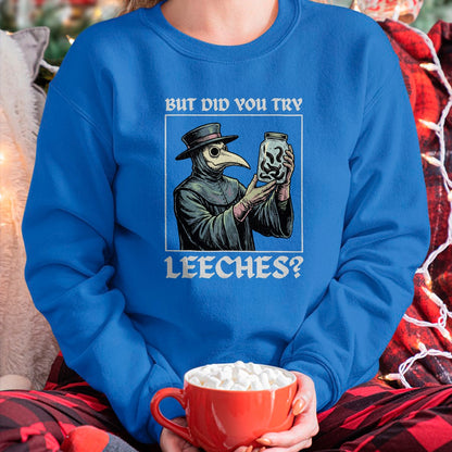 Best Doctor Shirt, Funny Doctor UnisexT-Shirt/Hoodie/Sweatshirt HLT00 - But Did You Try Leeches T-Shirt