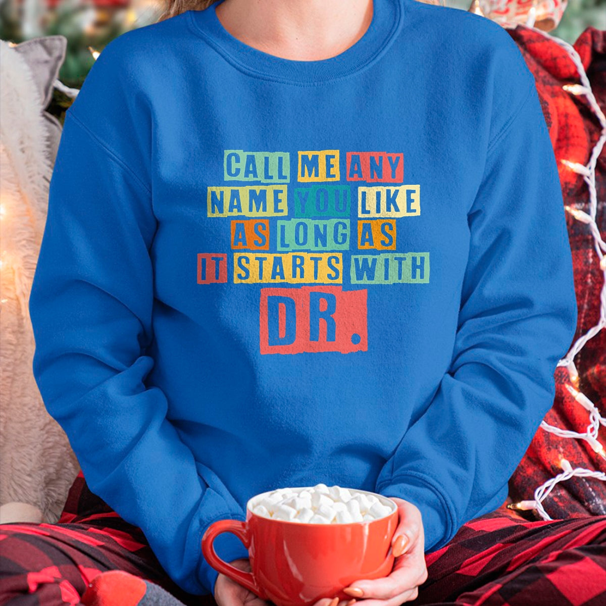 Best Doctor Shirt, Funny Doctor UnisexT-Shirt/Hoodie/Sweatshirt HLT00 - Doctorate Degree Call Me Doctor Call Me Any Name You Like Dr T-Shirt