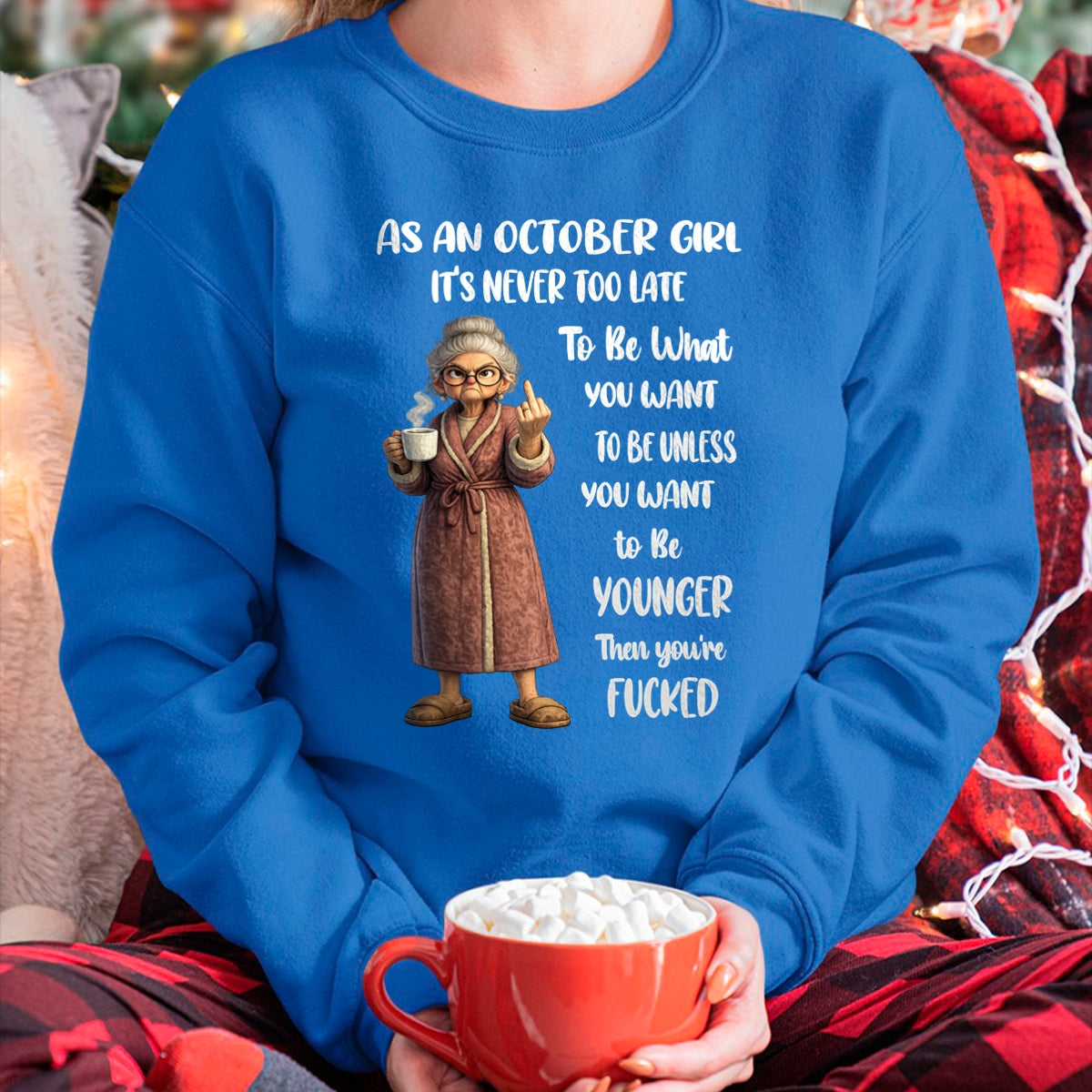 OCTOBER – IT'S NEVER TOO LATE TO BE WHAT YOU WANT - Birthday T Shirt For Woman - TRNN10 (SKU2603-326-10)
