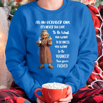 OCTOBER – IT'S NEVER TOO LATE TO BE WHAT YOU WANT - Birthday T Shirt For Woman - TRNN10 (SKU2603-326-10)