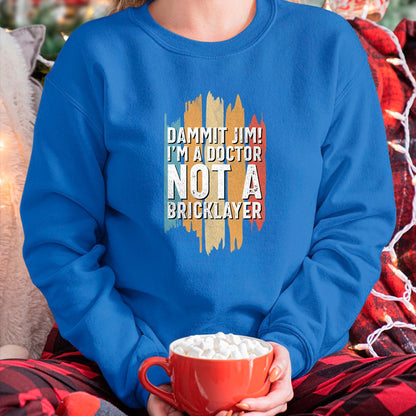 Best Doctor Shirt, Funny Doctor UnisexT-Shirt/Hoodie/Sweatshirt HLT00 - Dammit Jim! I'm a Doctor not a Bricklayer! Funny Doctor T-Shirt
