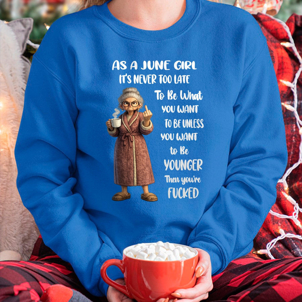JUNE – IT'S NEVER TOO LATE TO BE WHAT YOU WANT - Birthday T Shirt For Woman - TRNN06 (SKU2603-326-06)