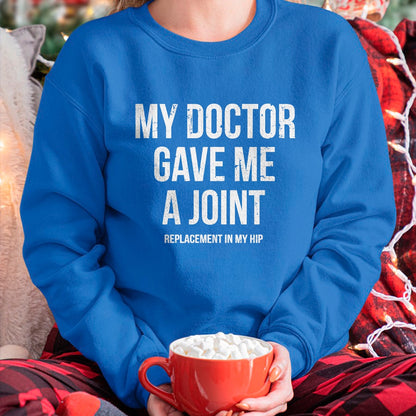 Best Doctor Shirt, Funny Doctor UnisexT-Shirt/Hoodie/Sweatshirt HLT00 - Doctor Gave Me A Joint - Hip Replacement Surgery Gag Gift T-Shirt
