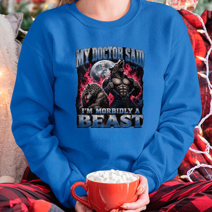 Best Doctor Shirt, Funny Doctor UnisexT-Shirt/Hoodie/Sweatshirt HLT00 - My Doctor Said I'm Morbidly A Beast Funny Werewolf Meme T-Shirt