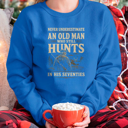 Funny Hunting Shirt, Gift For Hunting Lover Unisex T-Shirt/Hoodie/Sweatshirt HLT00 - Never Underestimate an Old Man Who Still Hunts in Seventies T-Shirt