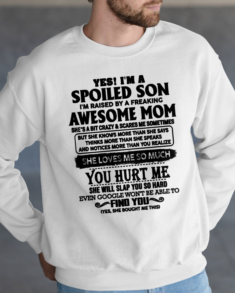 YES! I AM A SPOILED SON OF AWESOME MOM LOVES ME SO MUCH - T SHIRT FROM MOM TO SON - TRNN00 (SKU-SPW-00)
