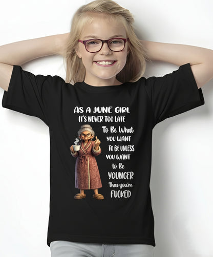 JUNE – IT'S NEVER TOO LATE TO BE WHAT YOU WANT - Birthday T Shirt For Woman - TRNN06 (SKU2603-326-06)