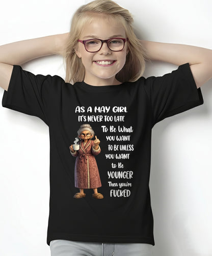MAY – IT'S NEVER TOO LATE TO BE WHAT YOU WANT - Birthday T Shirt For Woman - TRNN05 (SKU2603-326-05)