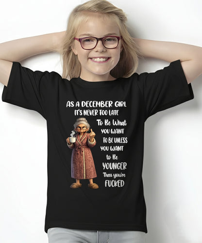 DECEMBER – IT'S NEVER TOO LATE TO BE WHAT YOU WANT - Birthday T Shirt For Woman - TRNN12 (SKU2603-326-12)