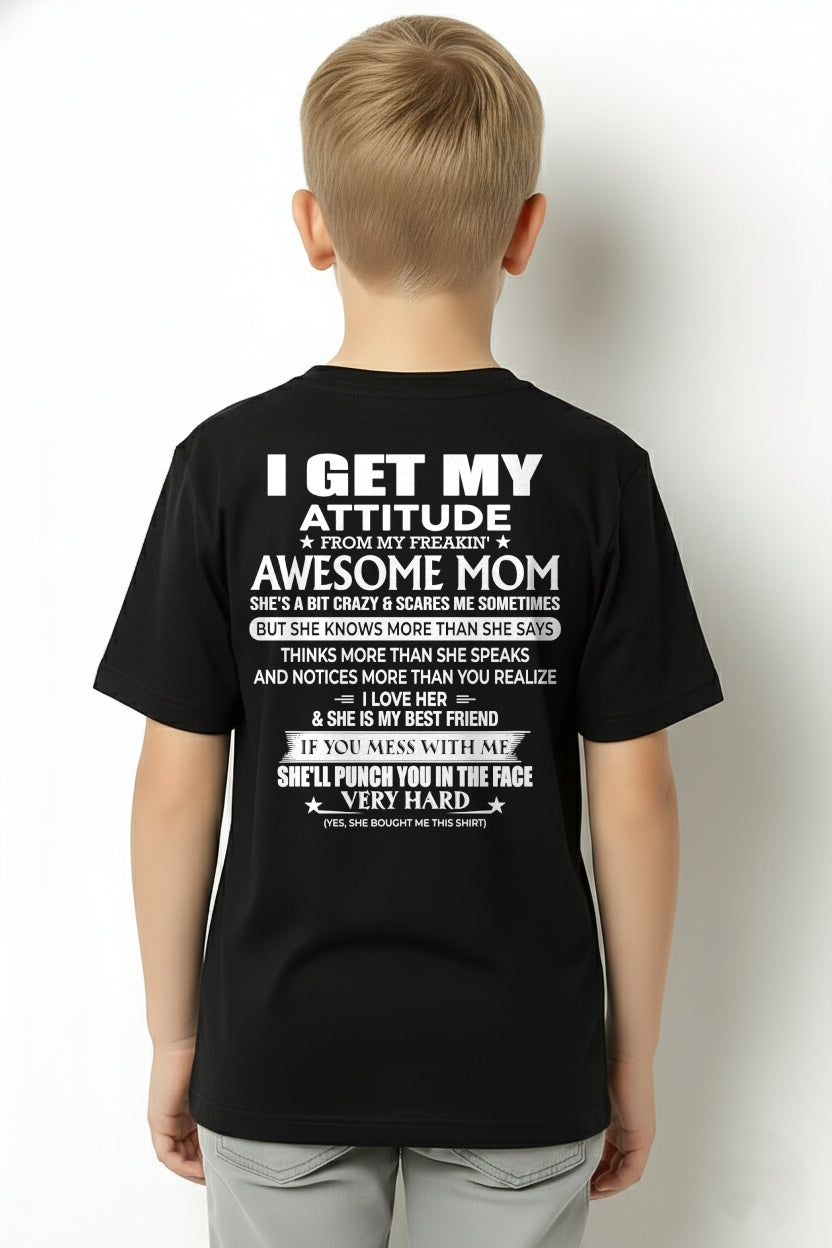 I GET MY ATTITUDE FROM MY FREAKIN' AWESOME MOM - T Shirt For Son From Mom - TRNN00 (SKU2603-226-00)