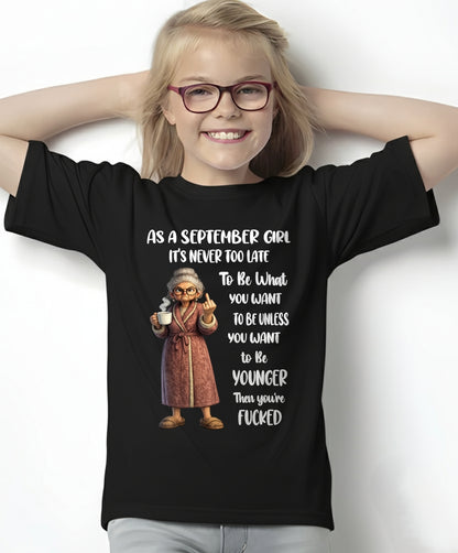 SEPTEMBER – IT'S NEVER TOO LATE TO BE WHAT YOU WANT - Birthday T Shirt For Woman - TRNN09 (SKU2603-326-09)