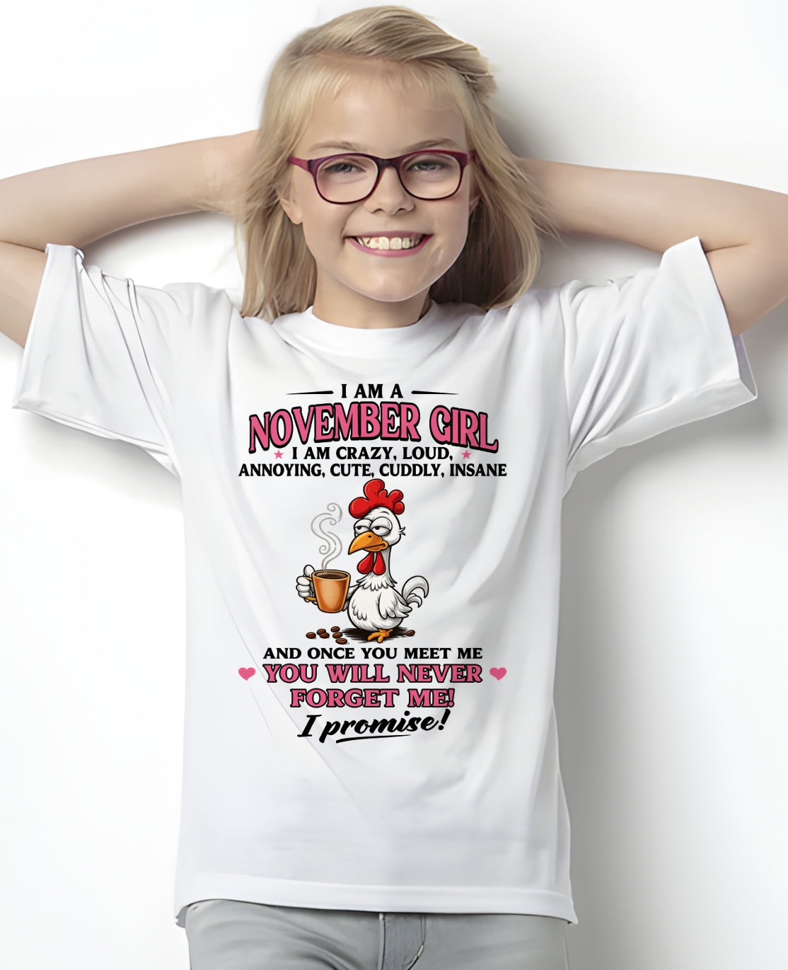 NOVEMBER – I AM CRAZY, LOUD, ANNOYING, CUTE, CUDDLY, INSANE - Birthday T Shirt For Woman - TRNN11 (SKU2603-368-11)