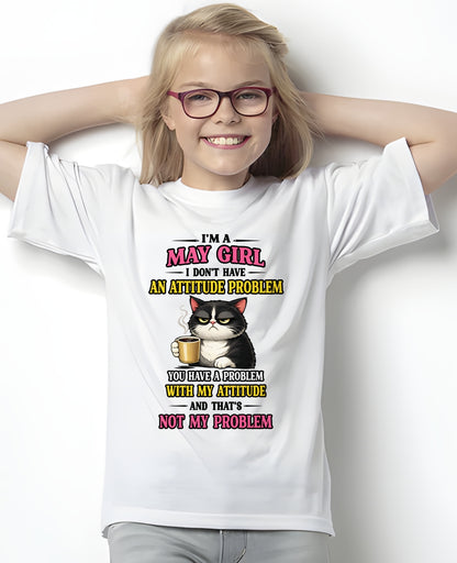 MAY - I DON'T HAVE AN ATTITUDE PROBLEM - Birthday T Shirt For Woman - TRNN05 (SKU2604-59-05)