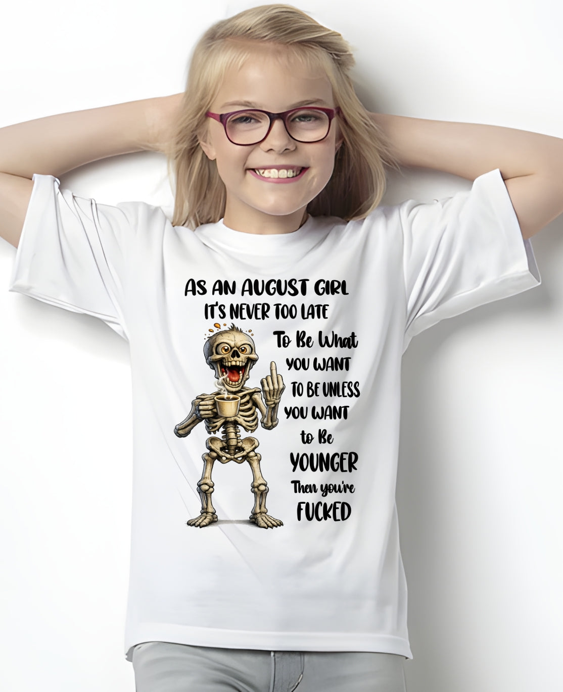 AUGUST – IT'S NEVER TOO LATE TO BE WHAT YOU WANT - Birthday T Shirt For Woman - TRNN08 (SKU2603-324-08)