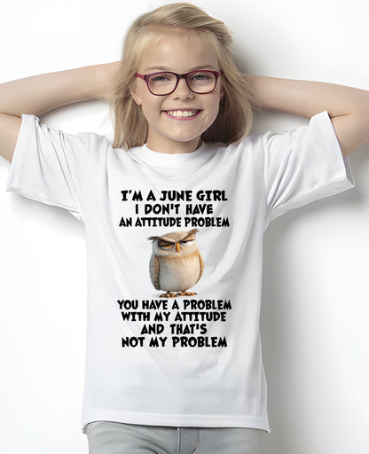 JUNE - I DON'T HAVE AN ATTITUDE PROBLEM - Birthday T Shirt For Woman - TRNN06 (SKU2604-61-06)