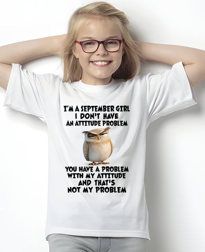 SEPTEMBER - I DON'T HAVE AN ATTITUDE PROBLEM - Birthday T Shirt For Woman - TRNN09 (SKU2604-61-09)