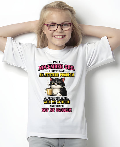 NOVEMBER - I DON'T HAVE AN ATTITUDE PROBLEM - Birthday T Shirt For Woman - TRNN11 (SKU2604-59-11)
