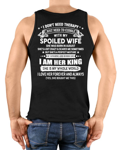 AUGUST - I DON'T NEED THERAPY JUST NEED TO CUDDLE WITH MY SPOILED WIFE - T Shirt For Husband From Wife - TRNN08 (SKU2602-07-08)