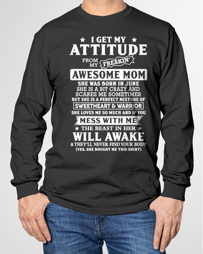 JUNE - I GET MY ATTITUDE FROM MY FREAKIN' AWESOME MOM - T Shirt For Son From Mom - TRNN06 (SKU2603-325-06)