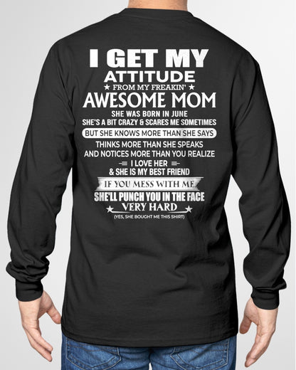 JUNE - I GET MY ATTITUDE FROM MY FREAKIN' AWESOME MOM - T Shirt For Son From Mom - TRNN06 (SKU2603-226-06)